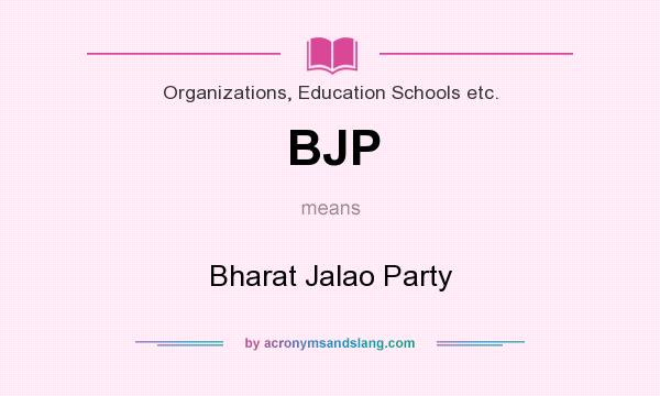 What does BJP mean? It stands for Bharat Jalao Party