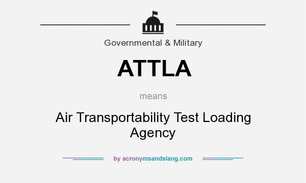 What does ATTLA mean? It stands for Air Transportability Test Loading Agency