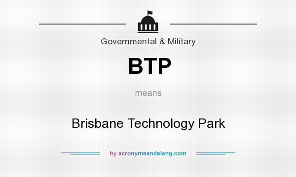 What does BTP mean? It stands for Brisbane Technology Park
