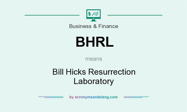 What does BHRL mean? It stands for Bill Hicks Resurrection Laboratory