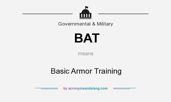 What does BAT mean? It stands for Basic Armor Training