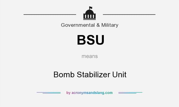 What does BSU mean? It stands for Bomb Stabilizer Unit