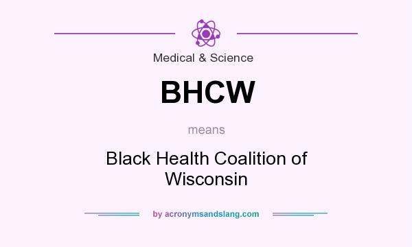 What does BHCW mean? It stands for Black Health Coalition of Wisconsin