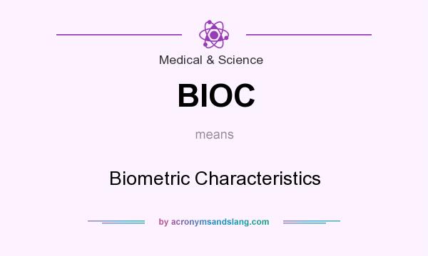 What does BIOC mean? It stands for Biometric Characteristics