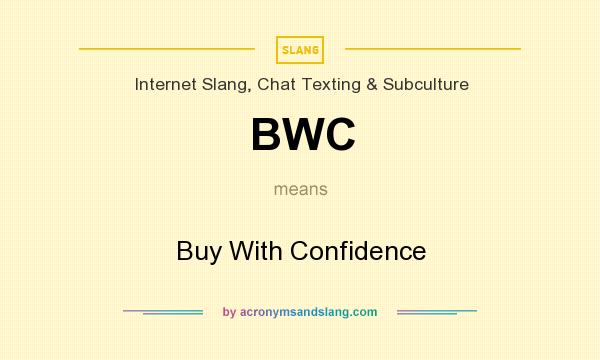 What does BWC mean? It stands for Buy With Confidence