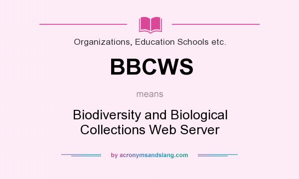 What does BBCWS mean? It stands for Biodiversity and Biological Collections Web Server