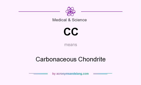 What does CC mean? It stands for Carbonaceous Chondrite