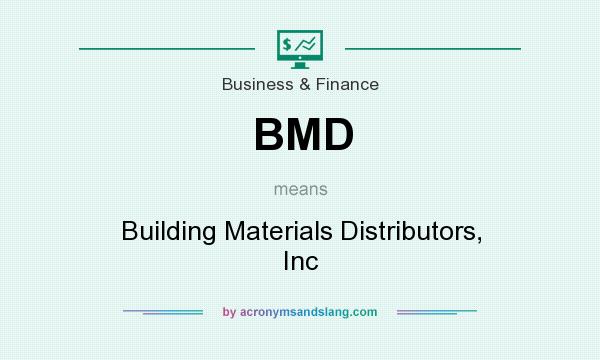 What does BMD mean? It stands for Building Materials Distributors, Inc