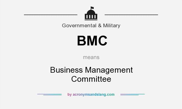 What does BMC mean? It stands for Business Management Committee