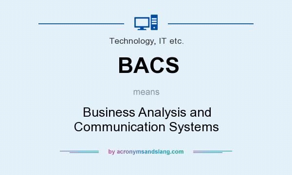 What does BACS mean? It stands for Business Analysis and Communication Systems