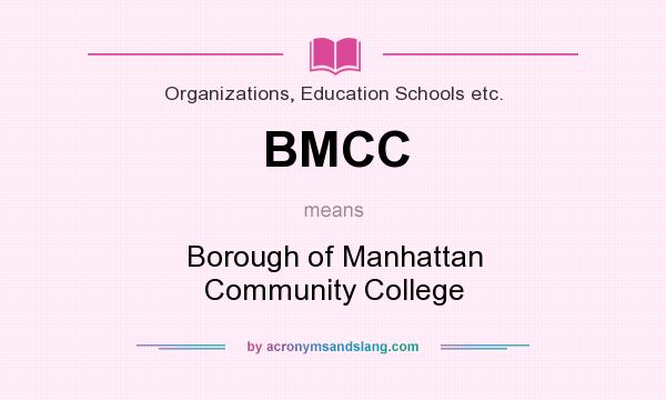 What does BMCC mean? It stands for Borough of Manhattan Community College