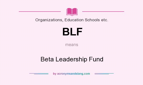 What does BLF mean? It stands for Beta Leadership Fund