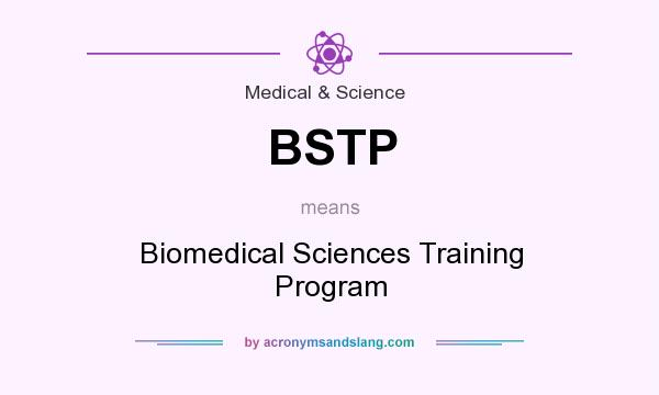 What does BSTP mean? It stands for Biomedical Sciences Training Program
