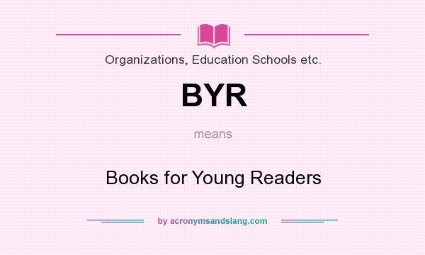 What does BYR mean? It stands for Books for Young Readers