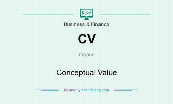 What does CV mean? It stands for Conceptual Value