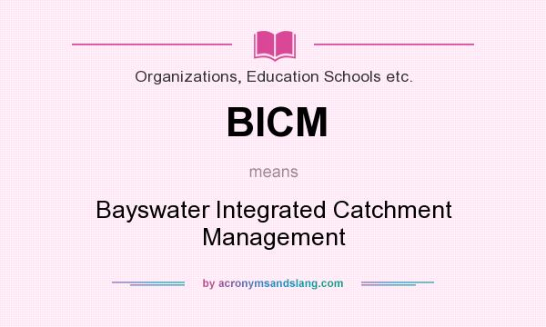 What does BICM mean? It stands for Bayswater Integrated Catchment Management