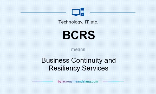 What does BCRS mean? It stands for Business Continuity and Resiliency Services