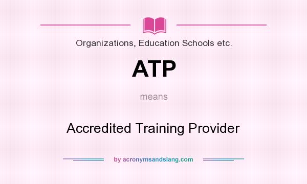 What does ATP mean? It stands for Accredited Training Provider
