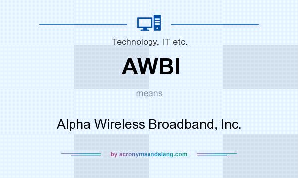 What does AWBI mean? It stands for Alpha Wireless Broadband, Inc.