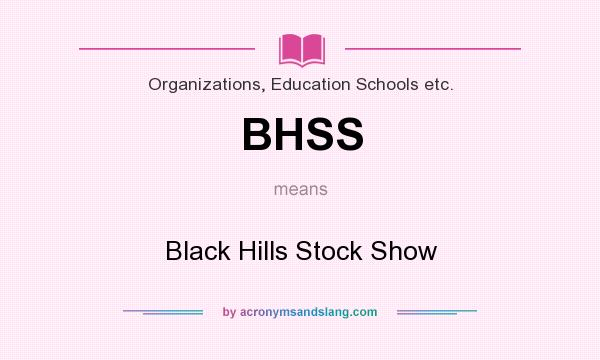 What does BHSS mean? It stands for Black Hills Stock Show