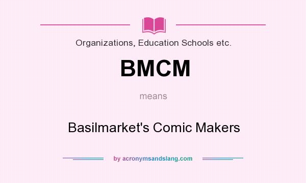 What does BMCM mean? It stands for Basilmarket`s Comic Makers