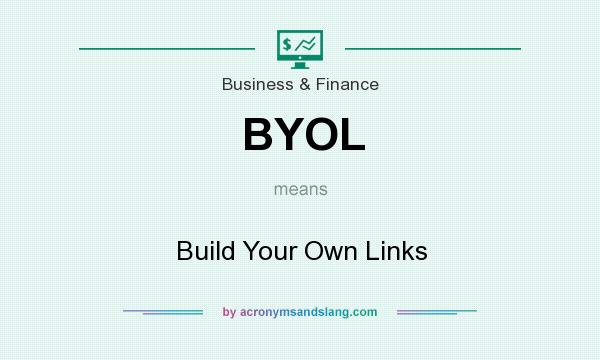 What does BYOL mean? It stands for Build Your Own Links