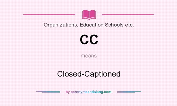 What does CC mean? It stands for Closed-Captioned
