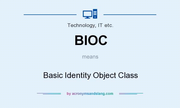 What does BIOC mean? It stands for Basic Identity Object Class