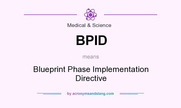 What does BPID mean? It stands for Blueprint Phase Implementation Directive