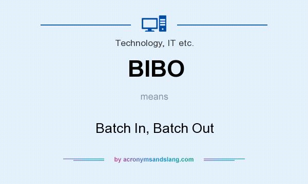 What does BIBO mean? It stands for Batch In, Batch Out