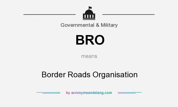 What does BRO mean? It stands for Border Roads Organisation