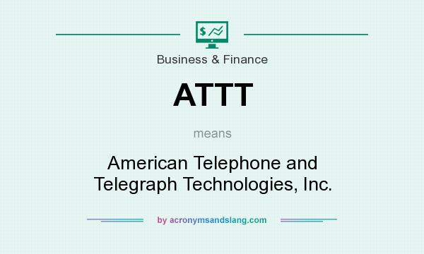 What does ATTT mean? It stands for American Telephone and Telegraph Technologies, Inc.