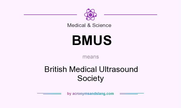 What does BMUS mean? It stands for British Medical Ultrasound Society