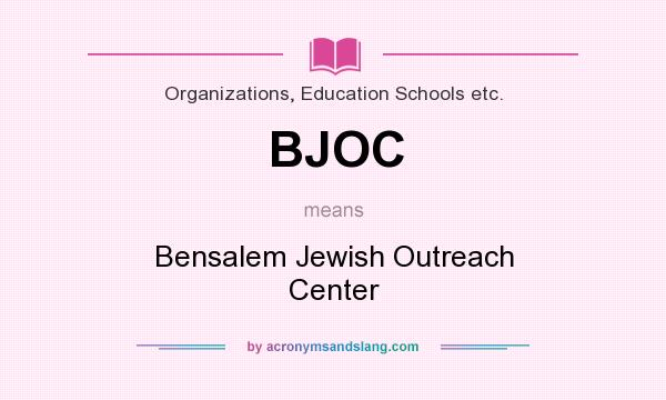 What does BJOC mean? It stands for Bensalem Jewish Outreach Center