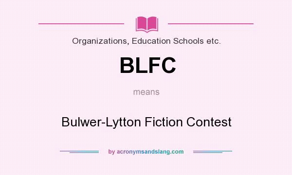 What does BLFC mean? It stands for Bulwer-Lytton Fiction Contest