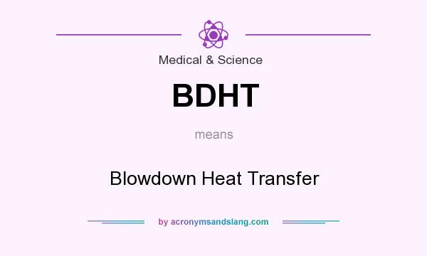 What does BDHT mean? It stands for Blowdown Heat Transfer