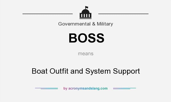 What does BOSS mean? It stands for Boat Outfit and System Support