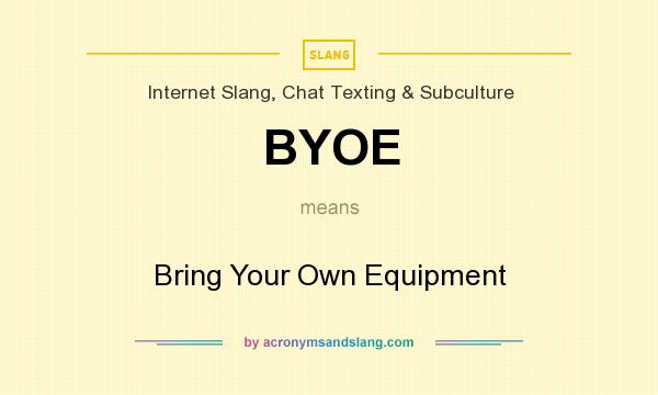 What does BYOE mean? It stands for Bring Your Own Equipment