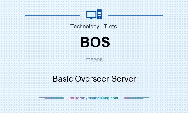 What does BOS mean? It stands for Basic Overseer Server