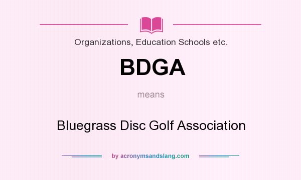 What does BDGA mean? It stands for Bluegrass Disc Golf Association