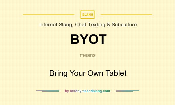 What does BYOT mean? It stands for Bring Your Own Tablet