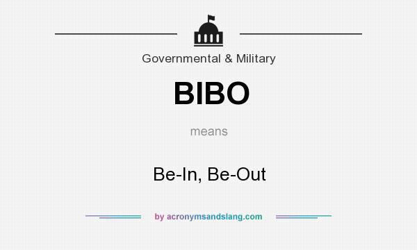 What does BIBO mean? It stands for Be-In, Be-Out