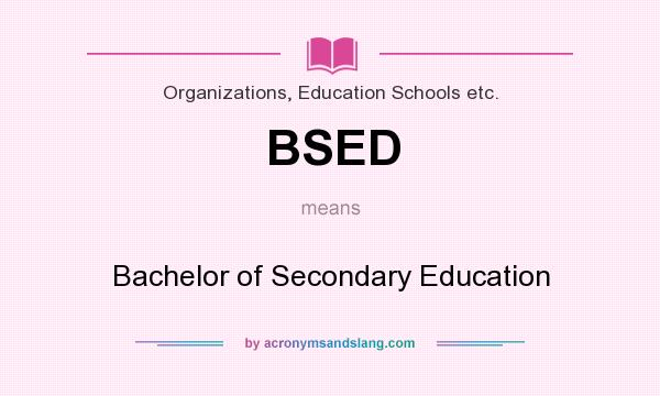 What does BSED mean? It stands for Bachelor of Secondary Education