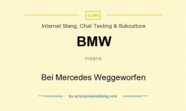 What does BMW mean? It stands for Bei Mercedes Weggeworfen