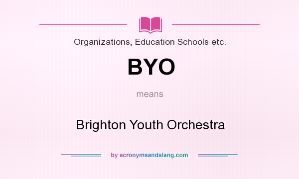 What does BYO mean? It stands for Brighton Youth Orchestra