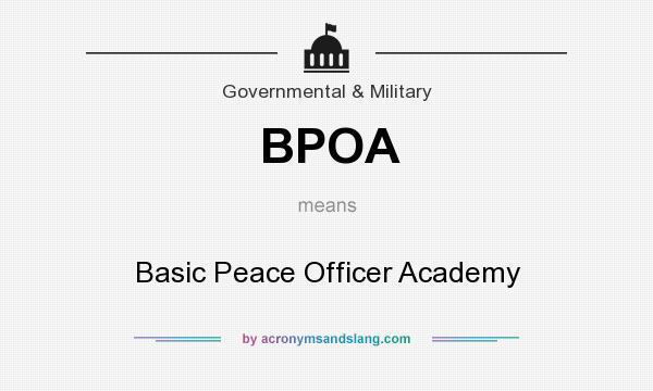 What does BPOA mean? It stands for Basic Peace Officer Academy