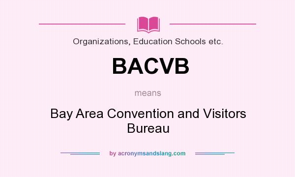What does BACVB mean? It stands for Bay Area Convention and Visitors Bureau
