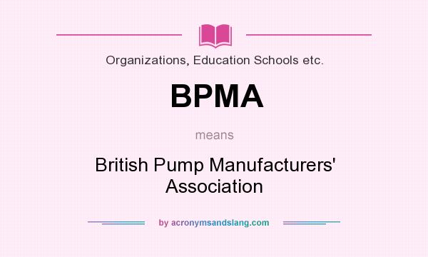 What does BPMA mean? It stands for British Pump Manufacturers` Association