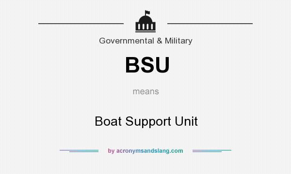 What does BSU mean? It stands for Boat Support Unit