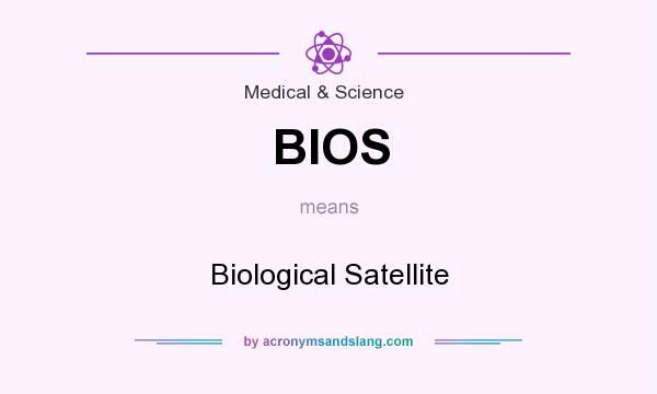 What does BIOS mean? It stands for Biological Satellite